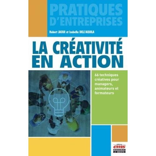 La Créativité En Action - 66 Techniques Créatives Pour Managers, Animateurs Et Formateurs