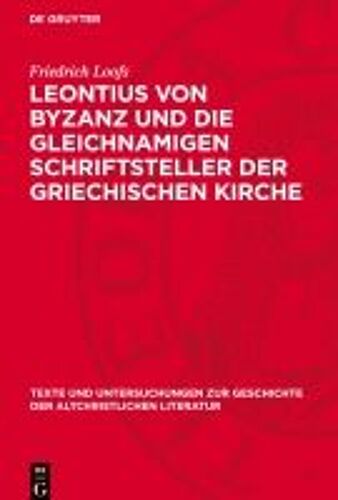 Leontius Von Byzanz Und Die Gleichnamigen Schriftsteller Der Griechischen Kirche