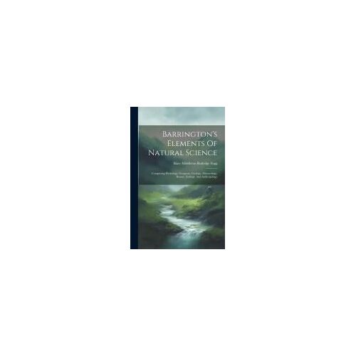 Barrington's Elements Of Natural Science: Comprising Hydrology, Geognosy, Geology, Meteorology, Botany, Zoölogy, And Anthropology