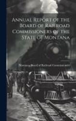 Annual Report Of The Board Of Railroad Commissioners Of The State Of Montana; 1913