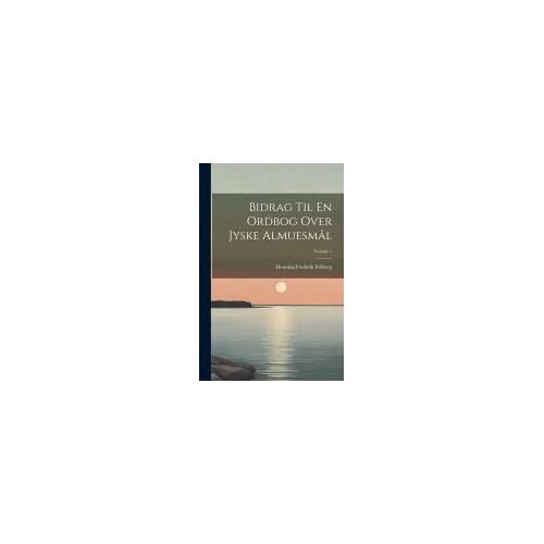 Bidrag Til En Ordbog Over Jyske Almuesmål; Volume 1