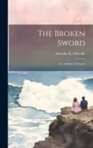 The Broken Sword; Or, A Soldier's Honour