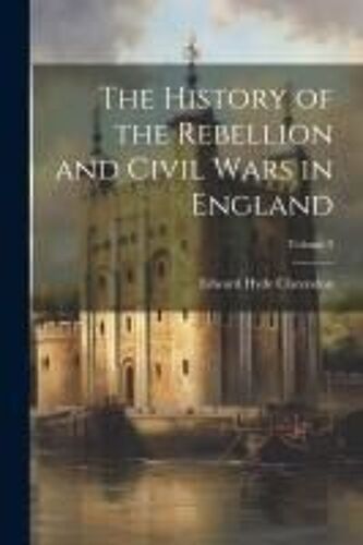 The History Of The Rebellion And Civil Wars In England; Volume 3