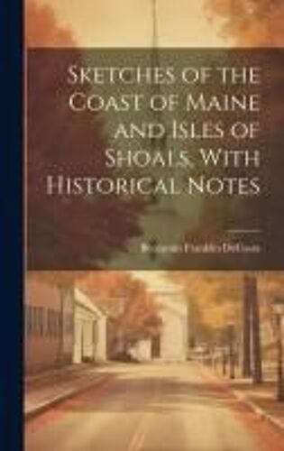 Sketches Of The Coast Of Maine And Isles Of Shoals, With Historical Notes