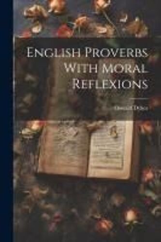 English Proverbs With Moral Reflexions