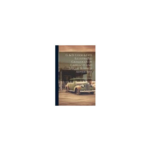 G. & D. Cook & Co's Illustrated Catalogue Of Carriages And Special Business Advertiser