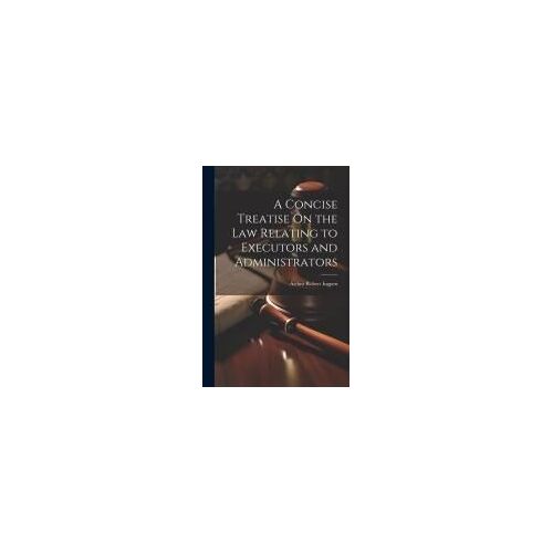 A Concise Treatise On The Law Relating To Executors And Administrators