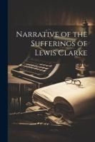 Narrative Of The Sufferings Of Lewis Clarke