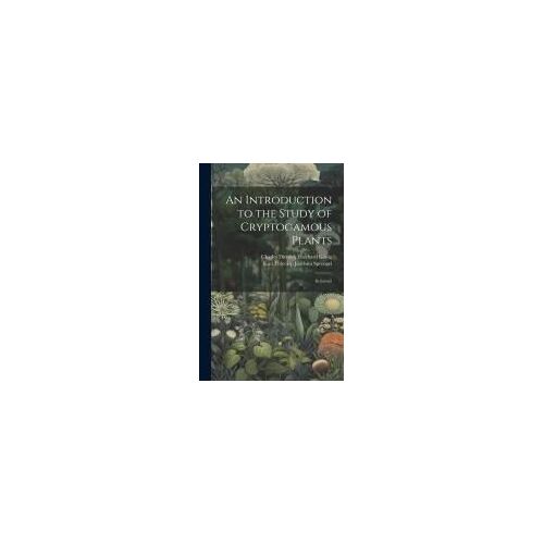 An Introduction To The Study Of Cryptogamous Plants: In Letters