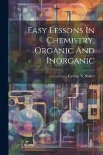 Easy Lessons In Chemistry, Organic And Inorganic