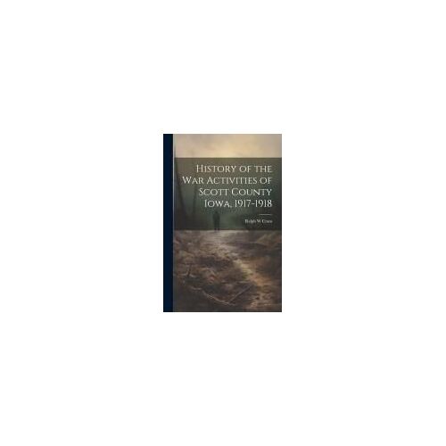 History Of The War Activities Of Scott County Iowa, 1917-1918