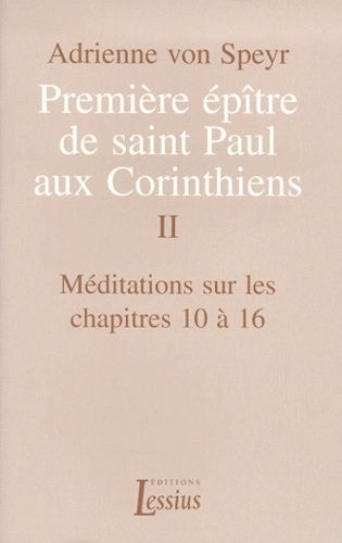 Premiere Epitre De Saint Paul Aux Corinthiens - Tome 2, Meditations Sur Les Chapitres 10 A 16