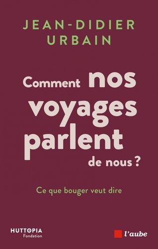 Comment Nos Voyages Parlent De Nous ? - Ce Que Bouger Veut Dire - Volume 1, Vies, Voyages & Migrations