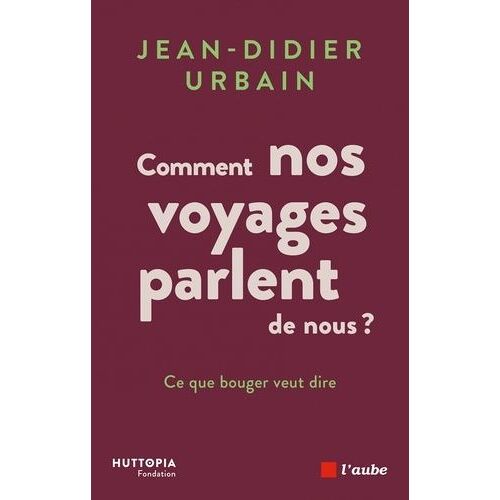 Comment Nos Voyages Parlent De Nous ? - Ce Que Bouger Veut Dire - Volume 1, Vies, Voyages & Migrations