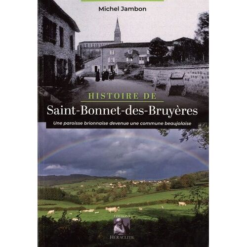 Histoire De Saint-Bonnet-Des-Bruyères - Une Paroisse Brionnaise Devenue Une Commune Beaujolaise