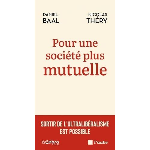 Pour Une Société Plus Mutuelle - Sortir De L'ultralibéralisme Est Possible