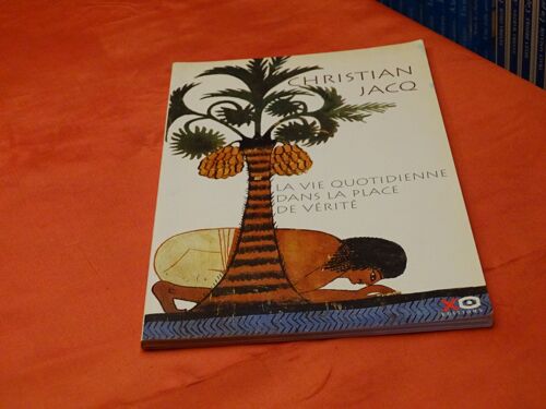 La Vie Quotidienne Dans La Place De Verite . . Chistian Jacq . . Livre Hors Commerce . Tirage Limite . . . X. O. Editions . 2000 .