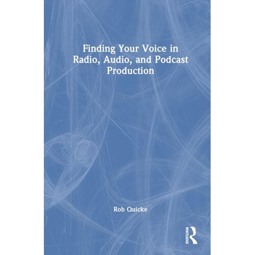 Finding Your Voice In Radio, Audio, And Podcast Production
