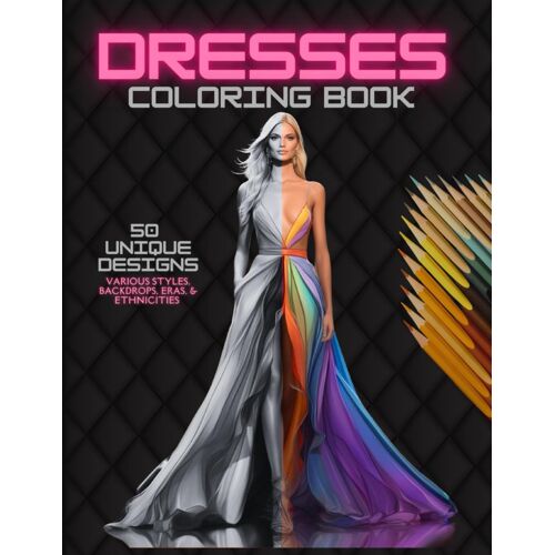 Dresses Coloring Book: Timeless Styles And Elegant Fashion