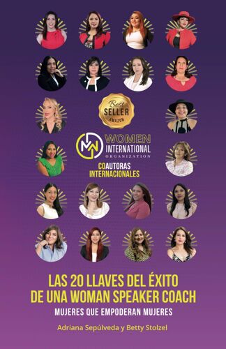 Las 20 Llaves Del Éxito De Una Woman Speaker Coach: Mujeres Que Empoderan Mujeres