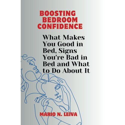Boosting Bedroom Confidence: What Makes You Good In Bed, Signs You're Bad In Bed And What To Do About It