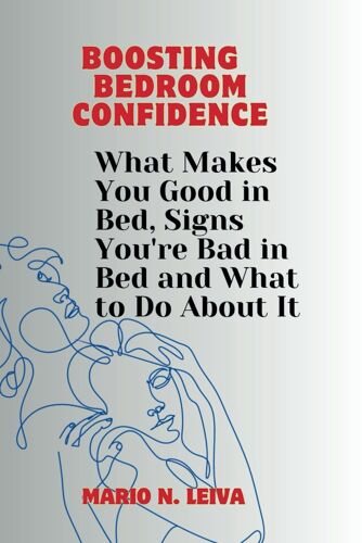 Boosting Bedroom Confidence: What Makes You Good In Bed, Signs You're Bad In Bed And What To Do About It