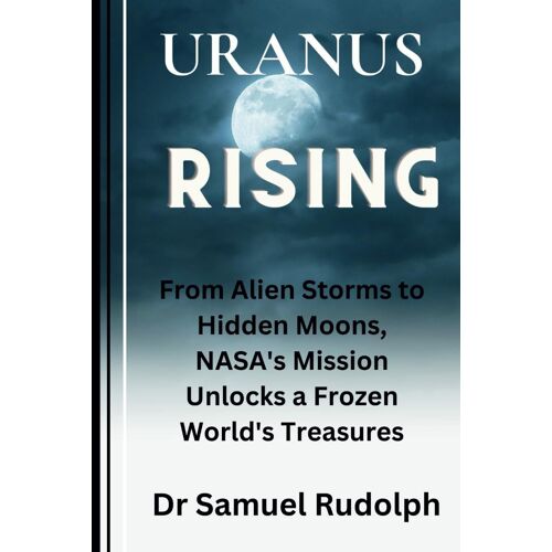 Uranus Rising: From Alien Storms To Hidden Moons, Nasa's Mission Unlocks A Frozen World's Treasures
