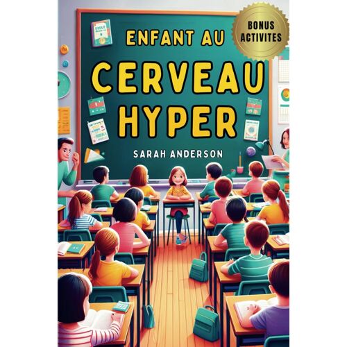 Enfant Au Cerveau Hyper: Comprendre Et Accompagner Les Enfants Hypersensibles, Comprendre Le Hpi Et Le Hpe