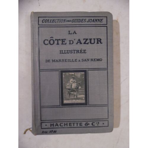 Guide Joanne - La Côte D'Azur De Marseille À San Remo - Gaston Beauvais - 29 Cartes / 16 Plans / 60 Gravures - Éditions Hachette - Relié - 1913 - 235 Pages - 10,5 X 16 Cm