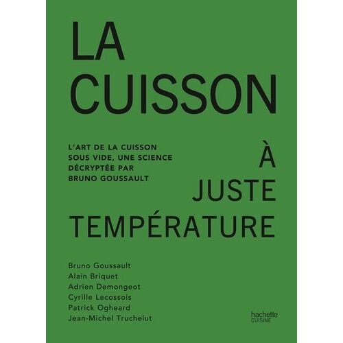 La Cuisson À Juste Température - L'art De La Cuisson Sous Vide, Une Science Décryptée Par Bruno Goussault