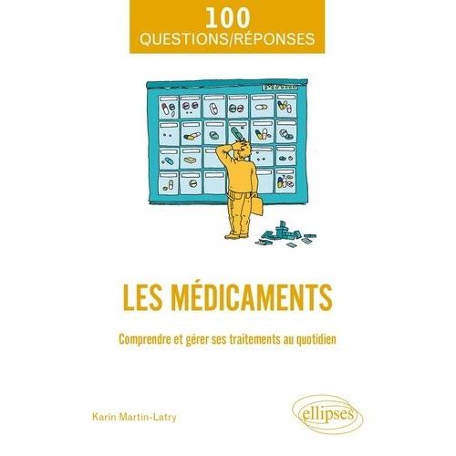 Les Médicaments - Comprendre Et Gérer Ses Traitements Au Quotidien