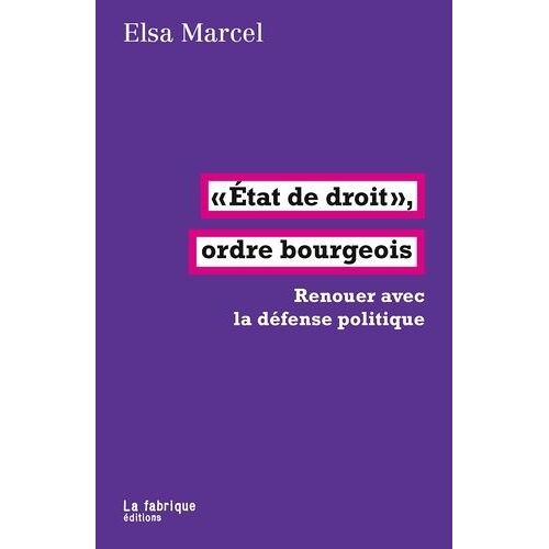 Etat De Droit", Ordre Bourgeois - Renouer Avec La Défense Politique