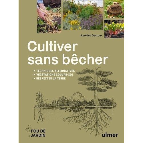Cultiver Sans Bêcher - Techniques Alternatives, Végétation Couvre-Sol, Respecter La Terre