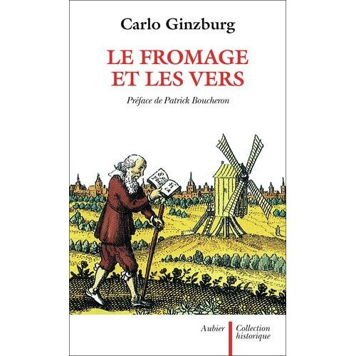 Le Fromage Et Les Vers - L'univers D'un Meunier Du Xvième Siècle