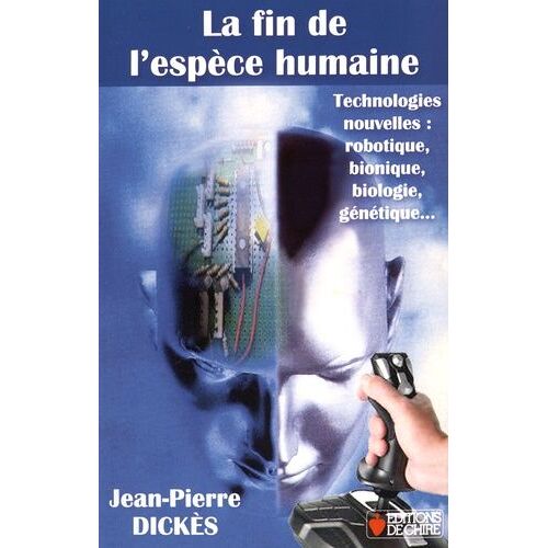 La Fin De LEspèce Humaine - Technologies Nouvelles : Robotique, Bionique, Biologie, Génétique