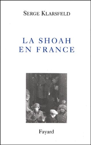 La Shoah En France - Coffret 4 Volumes : Tome 1, Vichy, Auschwitz - Tomes 2 Et 3, Le Calendrier De La Persécution Des Juifs De France - Tome 4, Le Mémorial Des Enfants Juifs Déportés De...