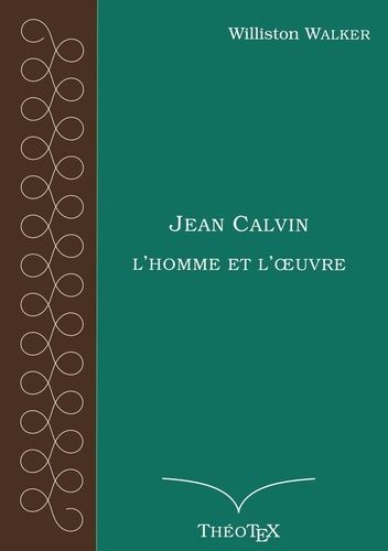 Jean Calvin, L'homme Et L'oeuvre
