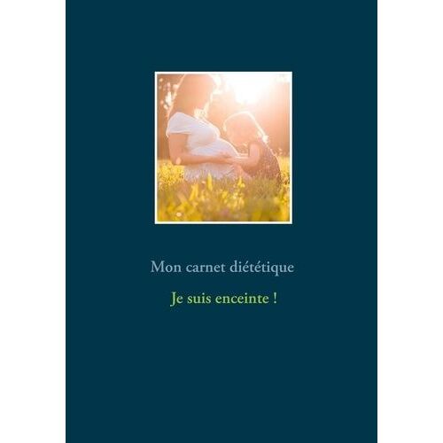 Mon Carnet Diététique : Je Suis Enceinte