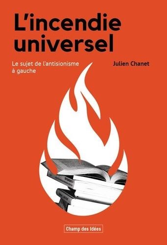 L'incendie Universel - Le Sujet De L'antisionisme À Gauche