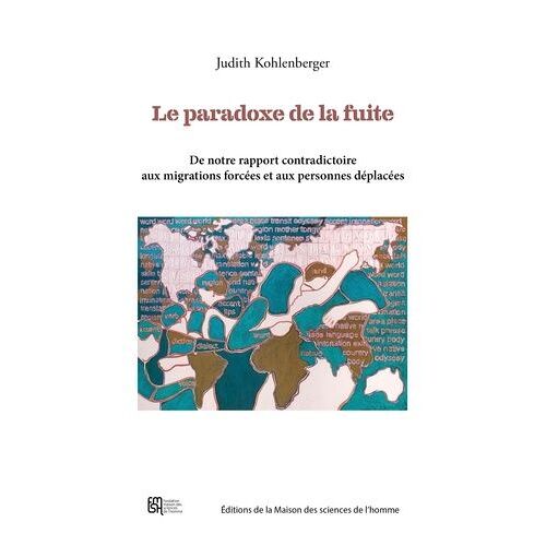 Le Paradoxe De La Fuite - De Notre Rapport Contradictoire Aux Migrations Forcées Et Aux Personnes Déplacées