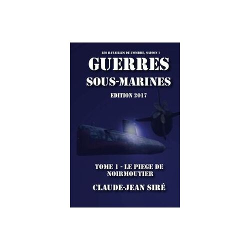 Le Piège De Noirmoutier - Guerres Sous Marines, Tome 1: Guerres Sous Marines