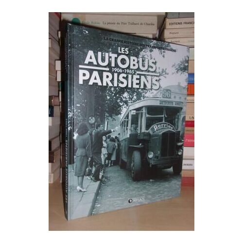 La Grande Histoire Des Transports Urbains : Les Autobus Parisiens, 1906-1965