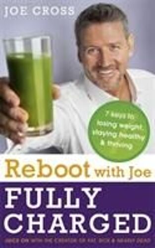 Reboot With Joe: Fully Charged - 7 Keys To Losing Weight, Staying Healthy And Thriving
