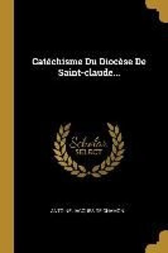 Catéchisme Du Diocèse De Saint-Claude...