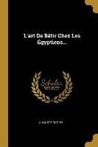 L'art De Bâtir Chez Les Égyptiens...