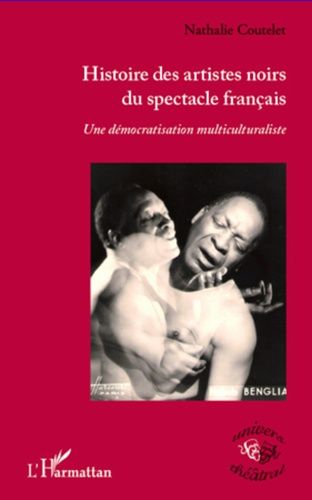 Histoire Des Artistes Noirs Du Spectacle Français - Une Démocratisation Multiculturaliste