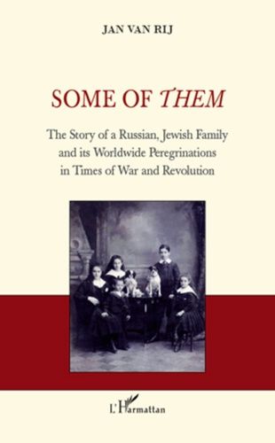 Some Of Them - The Story Of A A Russian, Jewish Family And Its Worldwide Peregrinations In Times Of War And Revolution