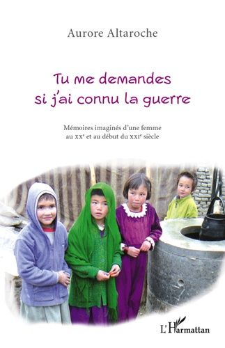 Tu Me Demandes Si J'ai Connu La Guerre - Mémoires Imaginés D'une Femme Au Xxe Et Au Début Du Xxie Siècle