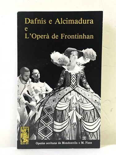 Daphnis E Alcimadura E L'operà De Frontinhan - Operàs Occitans De Mondonvila E M. Fizes