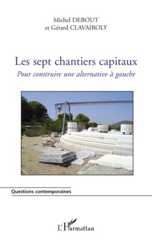 Les Sept Chantiers Capitaux - Pour Construire Une Alternative À Gauche